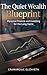 The Quiet Wealth Blueprint: Personal Finance and Investing for the Long Game