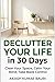 Declutter Your Life in 30 Days: A Simple System to Clear Your Space, Calm Your Mind, and Take Back Control