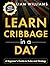 Learn Cribbage in a Day: A Beginner's Guide to Rules and Strategy, Large Print Edition (Learn to Play Card Games, Large Print Editions)