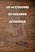 Les accessoires indispensables du guitariste acoustique (French Edition)