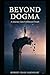 Beyond Dogma: A Journey into Unfiltered Truth