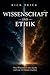 Wissenschaft und Ethik: Was Wissen mit uns macht und was wir daraus machen (German Edition)