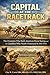 CAPITAL AT THE RACETRACK: The Dynasties Who Built American Horse Racing and the Gamblers Who Nearly Destroyed It