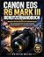 CANON EOS R6 MARK III BENUTZERHANDBUCH: Meistern Sie Ihre Kamera mit Selbstvertrauen – Eine vollständige Schritt-für-Schritt-Anleitung für ... und professionelle Videos (German Edition)