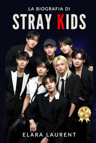 La biografia di STRAY KIDS: Bang Chan, Changbin, Han, Hyunjin, Felix e la storia di una rivoluzione globale del K-Pop (Italian Edition)