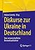 Diskurse zur Ukraine in Deutschland: Eine wissenschaftliche Bestandsaufnahme (Ukraine erklären) (German Edition)