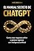 El Manual Secreto de ChatGPT para Crear Negocios Online: Cómo generar ingresos con inteligencia artificial, crear productos digitales y automatizar tu negocio desde cero (Spanish Edition)