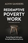 Redemptive Poverty Work, Expanded Edition: Practical Steps for Faith Leaders Serving People Experiencing Poverty Redemptive Poverty Work, Expanded Edition: Practical Steps for Faith Leaders Serving People Experiencing Poverty