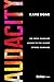Audacity: Go From Wannabe Leader to the Leader Others Wannabe