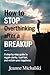 How to Stop Overthinking After a Breakup: “A Step-by-Step Guide to Regain Clarity, Heal Fast, and Reclaim Your Happiness”