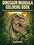 DINOSAUR MANDALA COLORING BOOK: 31 Unique Mandala Dinosaur Designs for Adults and Kids, Stress Relieving Designs