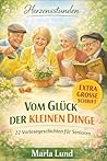 Herzensstunden: Vom Glück der kleinen Dinge: Handgriffe, Herzenssachen & Gartenglück: 22 Vorlesegeschichten für Senioren. Ideal zur Biografiearbeit & ... Geschichten für Senioren) (German Edition)