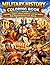 Military History Coloring Book: Legendary Soldiers, Historic Uniforms and Epic Battles from Ancient Greece to the Alamo: A Fascinating Coloring ... Warriors Historic Armors and Famous Battles