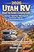 2026 Utah RV Road Trip Guide & Camping Guide: Scenic Routes National Parks Hidden Campgrounds Smart Itineraries Budget Tips for Desert to Mountain Experiences