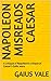 Napoleon misreads Caesar: A critique of Napoleon's critique of Caesar's Gallic wars