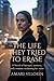 The Life They Tried to Erase: A Novel of Betrayal, Memory, and a Woman Reclaiming Her Voice