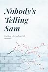 Nobody's Telling Sam by S.A.M. .