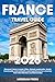 The Ultimate France Travel Guide: Discover France’s Iconic Cities, Historic Landmarks, Scenic Countryside, and Authentic Local Experiences for a Journey That Feels Effortless and Memorable