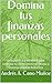 Domina tus finanzas personales: Guía práctica y workbook para controlar tu dinero, eliminar deudas y construir libertad financiera (Spanish Edition)