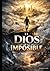EL DIOS DE LO IMPOSIBLE (Spanish Edition)