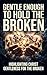 Gentle Enough to Hold the Broken: Highlighting Christ Gentleness for the Broken