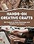 HANDS-ON CREATIVE CRAFTS: Modern DIY Projects to Relax, Recharge, and Redefine Your Space