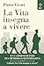 La vita insegna a vivere - Volume 2: Un cammino di fede tra memoria e quotidianità (Italian Edition)