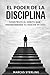El Poder de la Disciplina: Construye el hábito que transformará tu vida en 90 días (Spanish Edition)