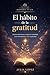 El hábito de la gratitud: Prácticas diarias para cambiar tu mentalidad, atraer abundancia y vivir con plenitud (Despierta tu Luz nº 40) (Spanish Edition)