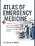 ATLAS OF EMERGENCY MEDICINE: The Definitive Visual Guide to Clinical Diagnosis, Evidence-Based Management, and Advanced Life-Saving Procedures