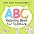 ABC Coloring Book: Cats Make the Alphabet!: Fun Cat-Shaped Letters for A to Z Recognition and Coloring Fun for Toddlers Ages 3-5