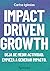 Impact-Driven Growth: Deja de medir actividad. Empieza a generar impacto. (Spanish Edition)