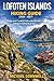 Lofoten Islands Hiking Guide (2026–2027): Ridge and Coastal Trails with Routes, Transport & Practical Tips