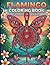 FLAMINGO COLORING BOOK: Mandala Animals Design for Adults and Kids, Stress Relieving Designs