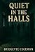 Quiet IN THE HALLS: A Novel