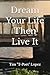 Dream Your Life Then Live It by Tim Lopez