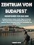 REISEFÜHRER FÜR DAS ZENTRUM VON BUDAPEST 2026: Praktische Routen, Kosten, Insider-Tipps und ehrliche Planungshinweise für den Budapester Burgberg, das ... und das Donauufer (German Edition)
