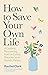 How to Save Your Own Life: ...