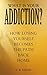 What is Your Addiction?: How Losing Yourself Becomes the Path Back Home