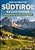 Der ultimative Südtirol Reiseführer: Landschaften, Kultur & Geheimtipps (German Edition)