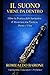 Il Suono Viene da Dentro: Oltre la pratica del clarinetto: il musicista tra tecnica, mente e vita (Italian Edition)