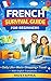 French survival guide for beginner: Daily Life, Work, Shopping and Travel with English Translations (French Edition)