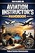 Aviation Instructor's Handbook: (FAA-H-8083-9B)