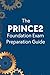 The PRINCE2 Foundation Exam Preparation Guide: A Complete Study Companion to Master Project Management Principles, Themes, and Processes and Pass the ... Certification on Your First Attempt