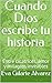 Cuando Dios escribe tu historia: Entre cicatrices, amor y milagros invisibles (Spanish Edition)