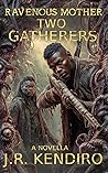 Ravenous Mother - Two Gatherers by J.R. Kendiro