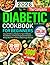The Complete Diabetic Cookbook for Beginners: Easy and Delicious Recipes for Type 2 Diabetes, Pre-Diabetes, and Newly Diagnosed Individuals — 30-Day Meal Plan to Balance Blood Sugar Naturally