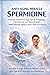 Anti-Aging Miracle Spermidine: Increase Youthful Energy Speed Autophagy, Cell Renewal and Detoxification While Slowing Aging For Better Health And Longevity