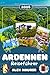 ARDENNEN REISEFÜHRER 2026: Entdecken Sie Durbuy, Dinant, La Roche-en-Ardenne, die Eifel & das Bastogne War Museum – Natur, Museen, Burgen, Geschichte, ... & perfekte Reiserouten (German Edition)