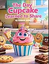 The Day Cupcake Learned to Share